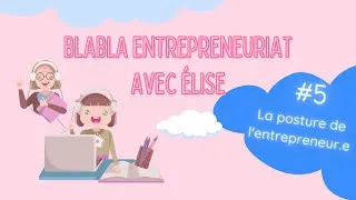 Miniature : Blabla entrepreneuriat avec Elise : la posture de l'entrepreneur.e