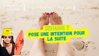 Miniature : 🌸 SEMAINE 7: C'est quoi la SUITE? (PARENTHÈSE ESTIVALE)