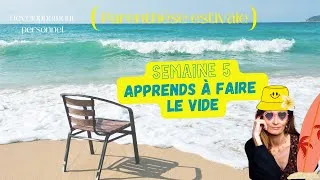 Miniature : 🌿 SEMAINE 5: Il est temps de faire le VIDE  (PARENTHÈSE ESTIVALE)