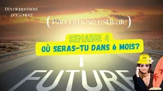 Miniature : 🔮 SEMAINE 4: Où seras-tu dans 6 MOIS?  (PARENTHÈSE ESTIVALE)