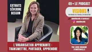 Miniature : Extraits "49 – L’organisation apprenante : transmettre, partager, apprendre – Avec Séverine Besson"