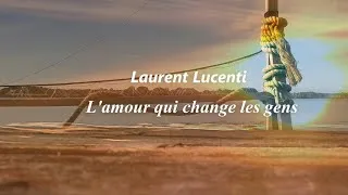 Miniature : L'amour qui change les gens — Laurent Lucenti. (Clip Officiel)