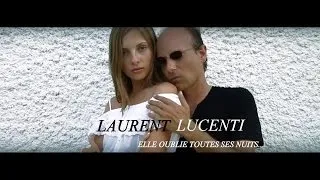 Miniature : Laurent Lucenti - Elle oublie toutes ses nuits (Official Video)