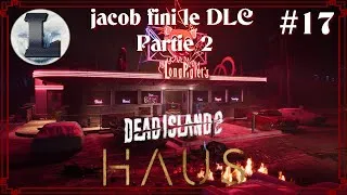 Miniature : #17 Dead island 2 jacob fini le DLC Haus partie 02 FR