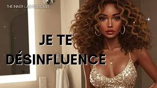 Miniature : Je vous désinfluence : ce que tu ne sais pas encore que tu as besoin d'entendre et qui fait du bien.