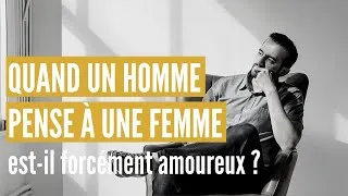 Miniature : Quand un homme pense à une femme, est-il forcément amoureux ?