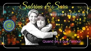 Miniature : Quand on a que l'amour  interpréter par Sabrina & Sara.  Maurane et Céline Dion version.