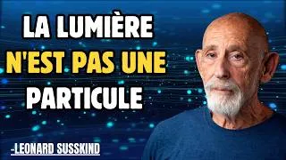 Miniature : La lumière n'est PAS une dualité onde-corpuscule | Leonard Susskind