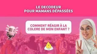 Miniature : EPISODE 6 : Comment réagir face à la colère de mon enfant ?