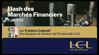 Miniature : Flash des marchés financiers LCL Banque Privée - 8 juin 2026
