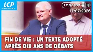 Miniature : Fin de vie : un texte adopté après dix ans de débats | Les coulisses de l'Assemblée - 17/07/2026