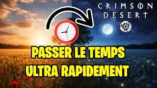 Miniature : COMMENT PASSER LE TEMPS PLUS RAPIDEMENT - Crimson Desert