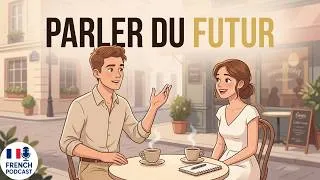 Miniature : PARLER du FUTUR en Français 🇫🇷 Je VAIS + Infinitif | Projets, Plans, Rêves | Podcast 15min