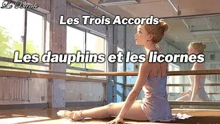 Miniature : Les Trois Accords - Les dauphins et les licornes [Paroles/Lyrics]