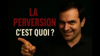 Miniature : La PERVERSION expliquée en 5 minutes