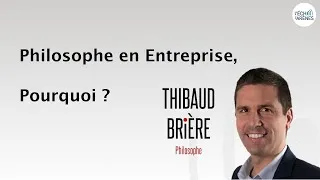 Miniature : Philosophe en Entreprise, Pourquoi ? - Interview de Thibaud Brière