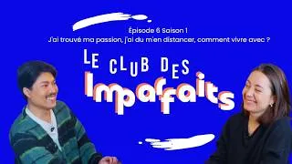 Miniature : Le Club des Imparfaits - EP6 S1 : J'ai trouvé ma passion, j'ai du m'en distancer, comment vivre avec