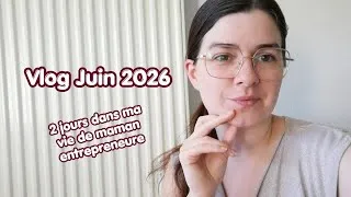 Miniature : Vlog Juin 2026 - 2 jours dans la vie d'une maman entrepreneure