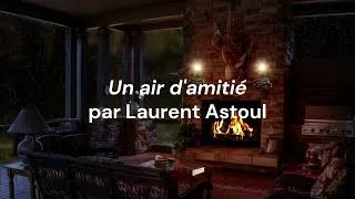 Miniature : LAURENT ASTOUL "UN AIR D'AMITIÉ" | LECTURE DU PROLOGUE