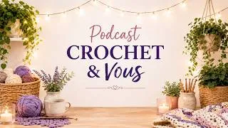 Miniature : Bienvenue sur Crochet & Vous 🧶 Le podcast dédié au crochet