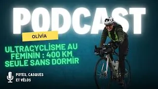 Miniature : Ultracyclisme au féminin : 400 km seule sans dormir - Potes, Casques et vélos - Épisode 3