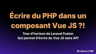 Miniature : Laravel Fusion : J'écris du PHP dans un composant Vue JS ?!