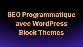 Miniature : SEO programmatique avec WordPress et les Block Themes