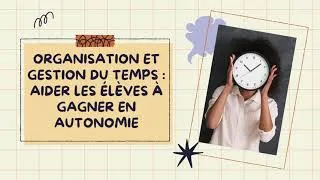Miniature : Apprendre Autrement 018 - Organisation et gestion du temps : aider les élèves à gagner en autonomie