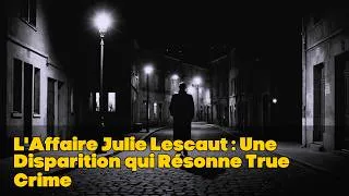 Miniature : L'Affaire Julie Lescaut : Une Disparition qui Résonne True Crime