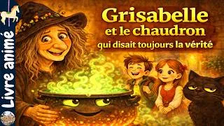 Miniature : 🎠 Histoires et contes pour enfants: Grisabelle et le chaudron qui disait toujours la vérité 🧙‍♀️