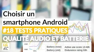 Miniature : Choisir un smartphone Android  - #18 Tests pratiques : Qualité audio et Autonomie de la batterie