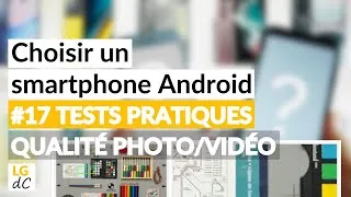 Miniature : Choisir un smartphone Android - #17 Tests pratiques : Qualité photo et vidéo des caméras