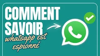 Miniature : Comment Savoir si Mon Whatsapp est Espionné
