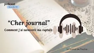 Miniature : {#PODCAST} CHER JOURNAL Ep 4 - Comment j'ai surmonté ma rupture