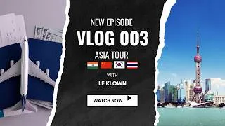 Miniature : TOUR VLOG 003 | LE KLOWN (CHINE - THAÏLAND, CORÉE DU SUD, INDE)
