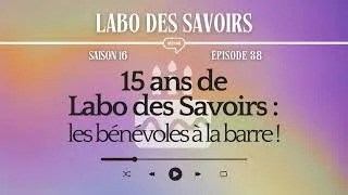 Miniature : [PODCAST] 15 ans du labo des savoirs : les bénévoles à la barre !