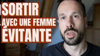 Miniature : Comment SORTIR avec une femme ÉVITANTE