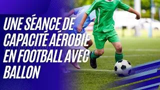 Miniature : Une séance de capacité aérobie en football avec ballon : l'endurance fondamentale et la technique