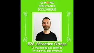 Miniature : 26. Sébastien Ortega - Le freelancing et la publicité en faveur du bien commun