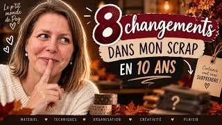 Miniature : 🔥 8 ÉVOLUTIONS DANS MON SCRAP !