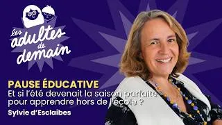 Miniature : L’été, la meilleure saison pour apprendre autrement ? - Pause éducative - Sylvie d'Esclaibes