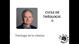 Miniature : Cycle de théologie 2 - Théologie de la création