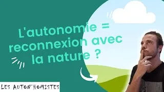 Miniature : L'AUTONOMIE, UNE MANIÈRE DE SE RECONNECTER AVEC LE VIVANT