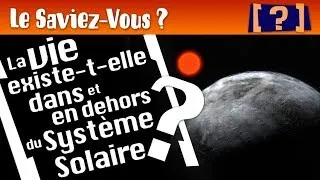 Miniature : " Le Saviez-Vous ? " : La vie existe-t-elle dans et en dehors du Système Solaire ?
