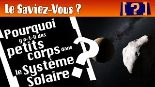 Miniature : " Le Saviez-Vous ? " : Pourquoi y a-t-il des petits corps dans le Système Solaire ?