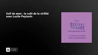 Miniature : Soif de sens : le coût de la virilité avec Lucile Peytavin