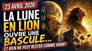 Miniature : 23 AVRIL 2026 : LA LUNE EN LION Ouvre une BASCULE… et Rien Ne Peut Rester Comme AVANT