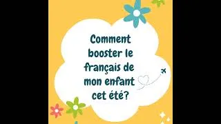 Miniature : Comment booster le français de mon enfant bilingue pendant les vacances d'été?