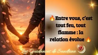 Miniature : 🔮💞 Entre vous, c’est tout feu, tout flamme : la relation évolue 💫