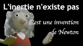 Miniature : L'inertie n'existe pas (c'est une invention de Newton)
